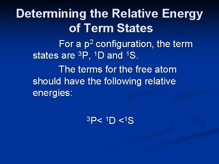 Determining the Relative Energy of Term States For a p 2 configuration, the term