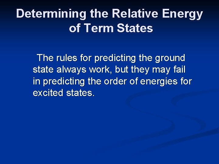 Determining the Relative Energy of Term States The rules for predicting the ground state