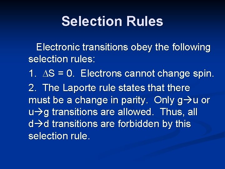 Selection Rules Electronic transitions obey the following selection rules: 1. ∆S = 0. Electrons
