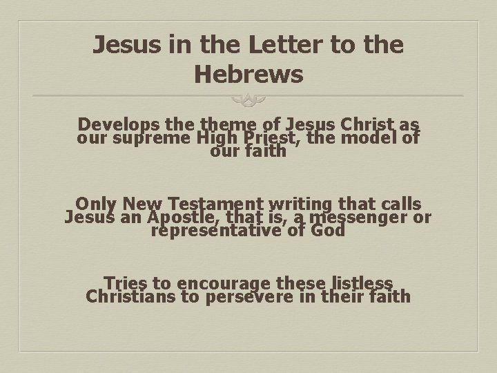 Jesus in the Letter to the Hebrews Develops theme of Jesus Christ as our