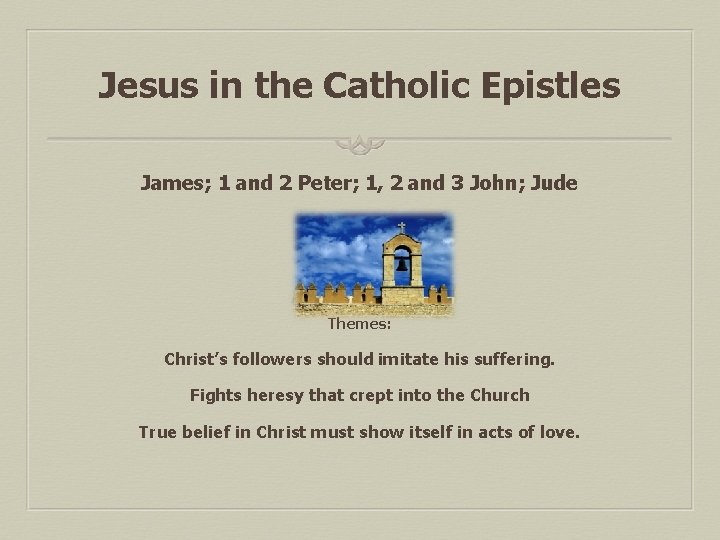 Jesus in the Catholic Epistles James; 1 and 2 Peter; 1, 2 and 3