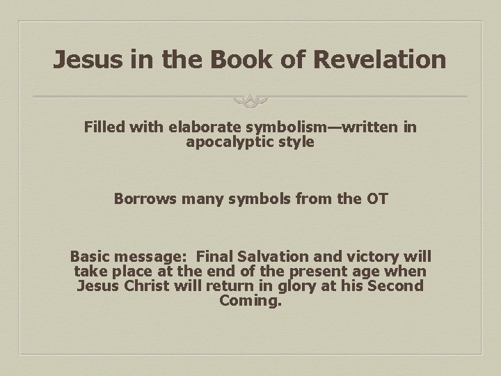 Jesus in the Book of Revelation Filled with elaborate symbolism—written in apocalyptic style Borrows