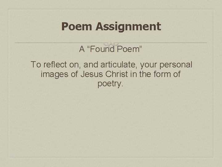 Poem Assignment A “Found Poem” To reflect on, and articulate, your personal images of