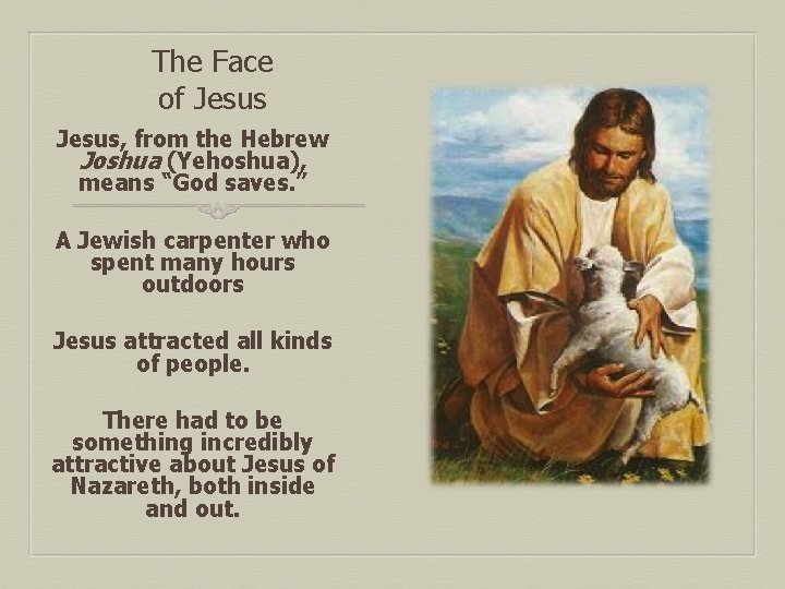 The Face of Jesus, from the Hebrew Joshua (Yehoshua), means “God saves. ” A