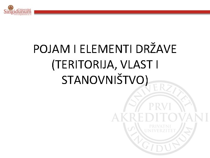 POJAM I ELEMENTI DRŽAVE (TERITORIJA, VLAST I STANOVNIŠTVO) =K 