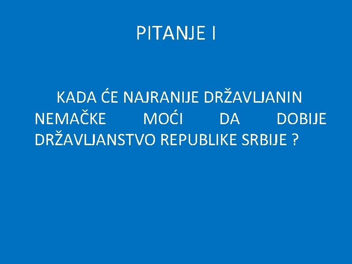 PITANJE I KADA ĆE NAJRANIJE DRŽAVLJANIN NEMAČKE MOĆI DA DOBIJE DRŽAVLJANSTVO REPUBLIKE SRBIJE ?