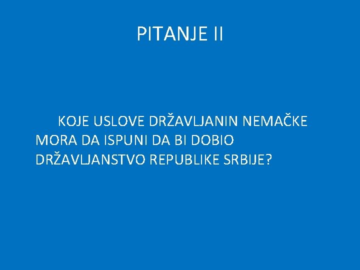 PITANJE II KOJE USLOVE DRŽAVLJANIN NEMAČKE MORA DA ISPUNI DA BI DOBIO DRŽAVLJANSTVO REPUBLIKE