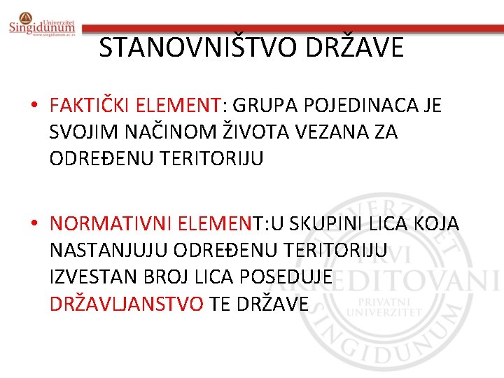 STANOVNIŠTVO DRŽAVE • FAKTIČKI ELEMENT: GRUPA POJEDINACA JE SVOJIM NAČINOM ŽIVOTA VEZANA ZA ODREĐENU