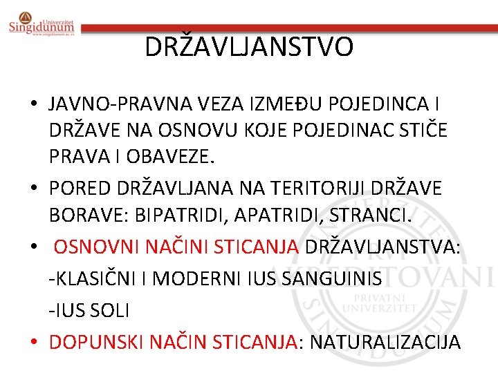 DRŽAVLJANSTVO • JAVNO-PRAVNA VEZA IZMEĐU POJEDINCA I DRŽAVE NA OSNOVU KOJE POJEDINAC STIČE PRAVA