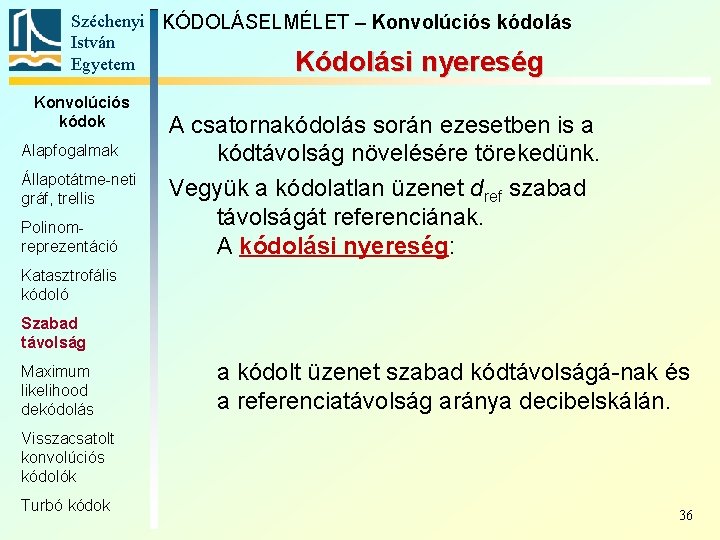 Széchenyi KÓDOLÁSELMÉLET – Konvolúciós kódolás István Egyetem Kódolási nyereség Konvolúciós kódok Alapfogalmak Állapotátme-neti gráf,