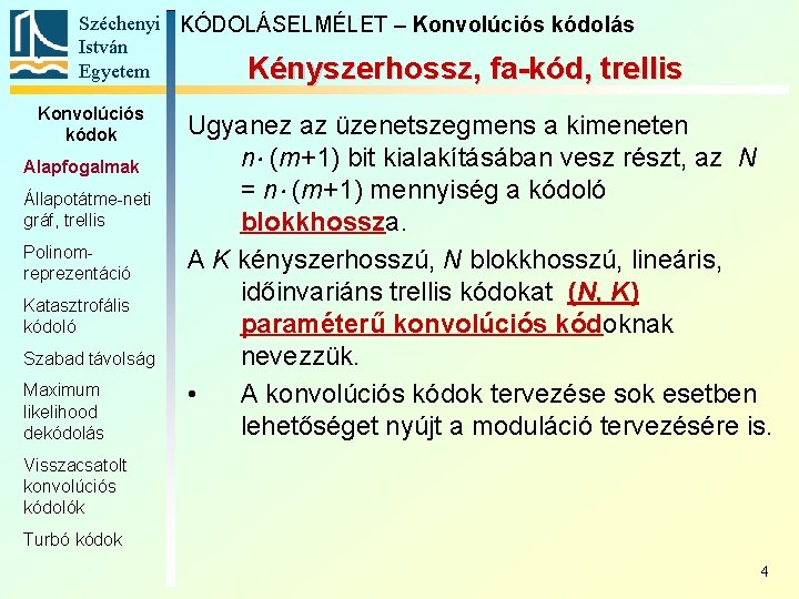 Széchenyi KÓDOLÁSELMÉLET – Konvolúciós kódolás István Egyetem Kényszerhossz, fa-kód, trellis Konvolúciós kódok Alapfogalmak Állapotátme-neti