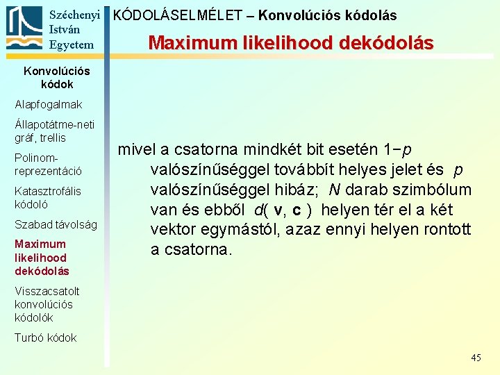 Széchenyi KÓDOLÁSELMÉLET – Konvolúciós kódolás István Egyetem Maximum likelihood dekódolás Konvolúciós kódok Alapfogalmak Állapotátme-neti