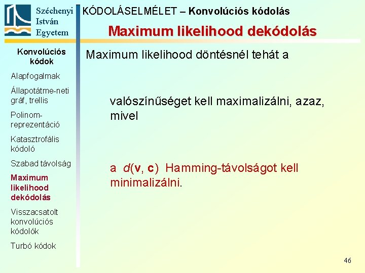Széchenyi KÓDOLÁSELMÉLET – Konvolúciós kódolás István Egyetem Maximum likelihood dekódolás Konvolúciós kódok Maximum likelihood