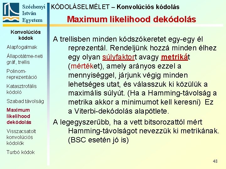 Széchenyi KÓDOLÁSELMÉLET – Konvolúciós kódolás István Egyetem Maximum likelihood dekódolás Konvolúciós kódok Alapfogalmak Állapotátme-neti