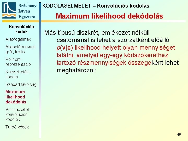 Széchenyi KÓDOLÁSELMÉLET – Konvolúciós kódolás István Egyetem Maximum likelihood dekódolás Konvolúciós kódok Alapfogalmak Állapotátme-neti