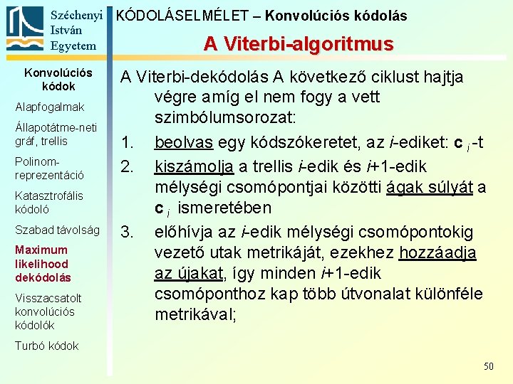 Széchenyi KÓDOLÁSELMÉLET – Konvolúciós kódolás István Egyetem A Viterbi-algoritmus Konvolúciós kódok Alapfogalmak Állapotátme-neti gráf,