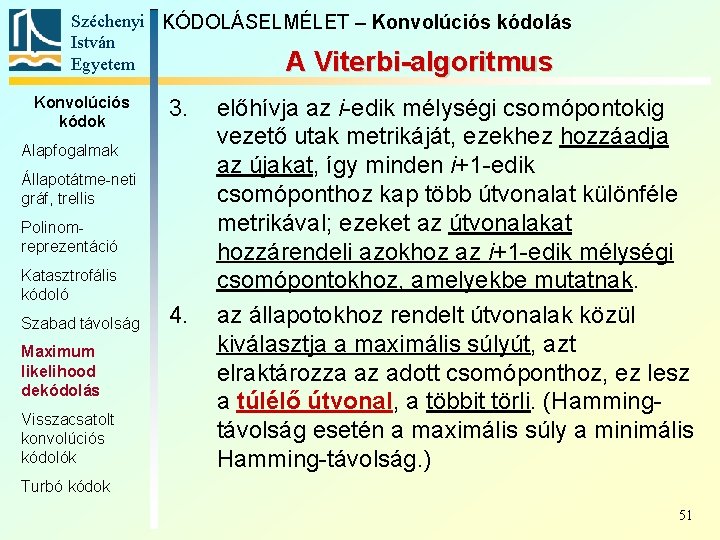 Széchenyi KÓDOLÁSELMÉLET – Konvolúciós kódolás István Egyetem A Viterbi-algoritmus Konvolúciós kódok 3. Alapfogalmak Állapotátme-neti