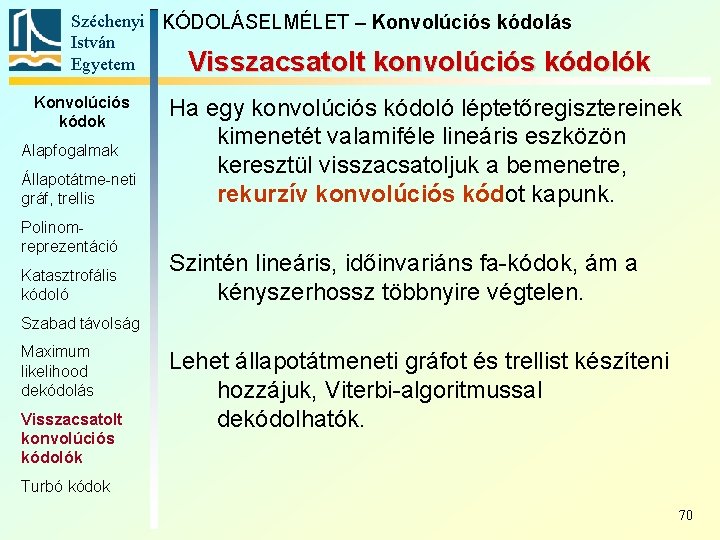 Széchenyi KÓDOLÁSELMÉLET – Konvolúciós kódolás István Egyetem Visszacsatolt konvolúciós kódolók Konvolúciós kódok Alapfogalmak Állapotátme-neti