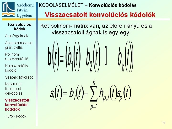 Széchenyi KÓDOLÁSELMÉLET – Konvolúciós kódolás István Egyetem Visszacsatolt konvolúciós kódolók Konvolúciós kódok Alapfogalmak Két