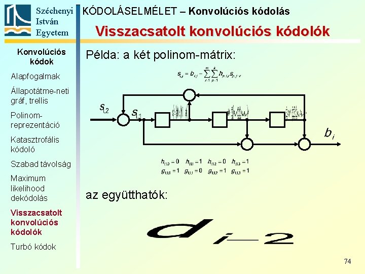 Széchenyi KÓDOLÁSELMÉLET – Konvolúciós kódolás István Egyetem Visszacsatolt konvolúciós kódolók Konvolúciós kódok Példa: a