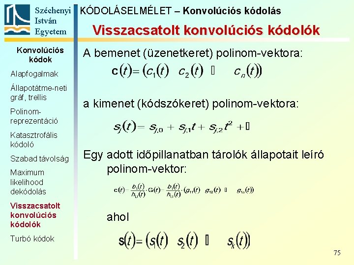 Széchenyi KÓDOLÁSELMÉLET – Konvolúciós kódolás István Egyetem Visszacsatolt konvolúciós kódolók Konvolúciós kódok A bemenet