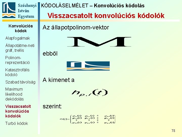 Széchenyi KÓDOLÁSELMÉLET – Konvolúciós kódolás István Egyetem Visszacsatolt konvolúciós kódolók Konvolúciós kódok Az állapotpolinom-vektor
