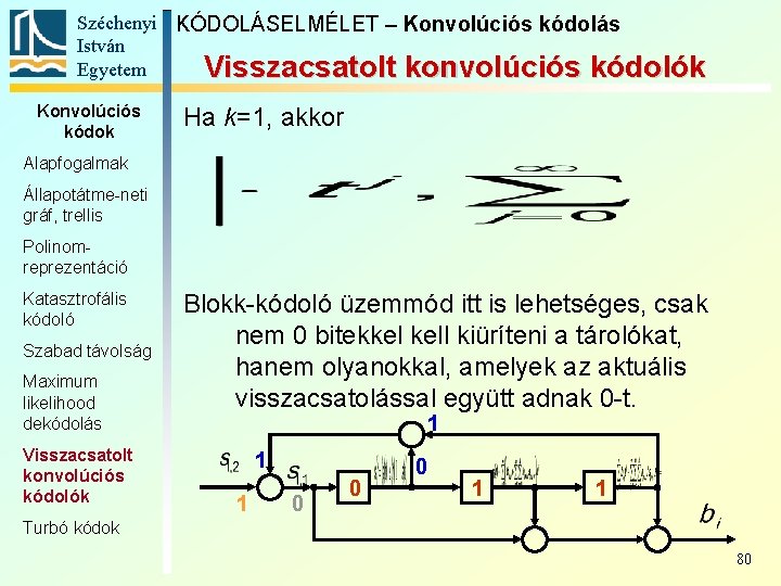 Széchenyi KÓDOLÁSELMÉLET – Konvolúciós kódolás István Egyetem Visszacsatolt konvolúciós kódolók Konvolúciós kódok Ha k=1,