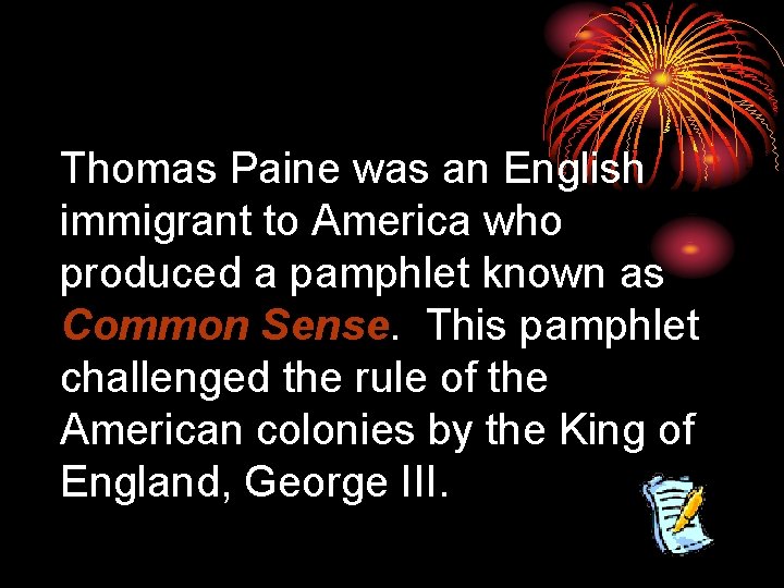 Thomas Paine was an English immigrant to America who produced a pamphlet known as