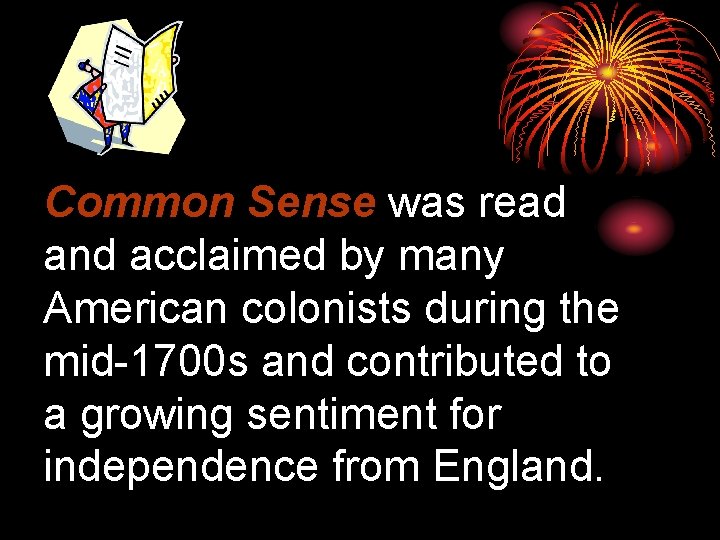 Common Sense was read and acclaimed by many American colonists during the mid-1700 s