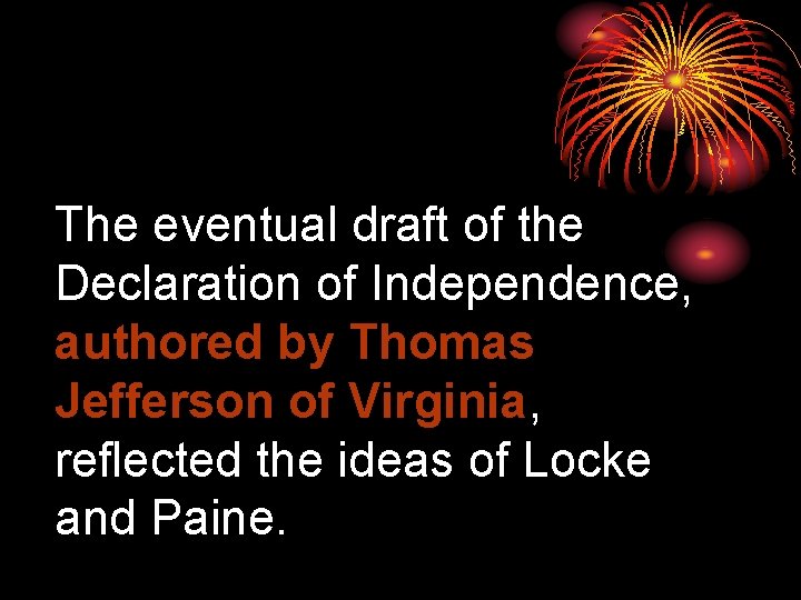 The eventual draft of the Declaration of Independence, authored by Thomas Jefferson of Virginia,