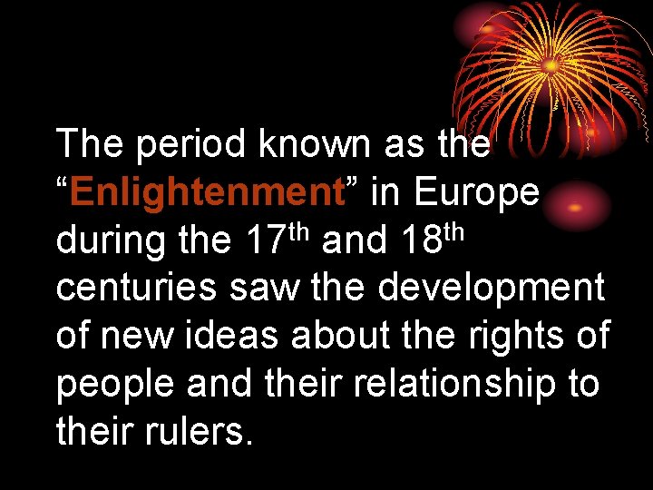 The period known as the “Enlightenment” in Europe during the 17 th and 18