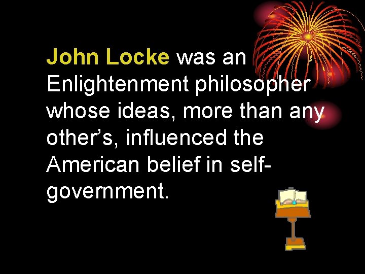 John Locke was an Enlightenment philosopher whose ideas, more than any other’s, influenced the