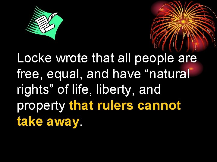 Locke wrote that all people are free, equal, and have “natural rights” of life,