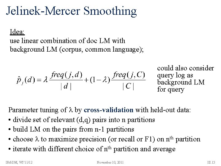 Jelinek-Mercer Smoothing Idea: use linear combination of doc LM with background LM (corpus, common