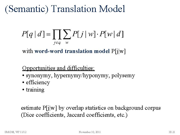 (Semantic) Translation Model with word-word translation model P[j|w] Opportunities and difficulties: • synonymy, hypernymy/hyponymy,