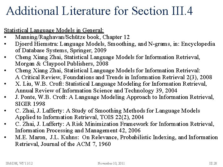 Additional Literature for Section III. 4 Statistical Language Models in General: • Manning/Raghavan/Schütze book,