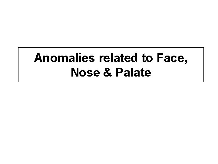 Anomalies related to Face, Nose & Palate 