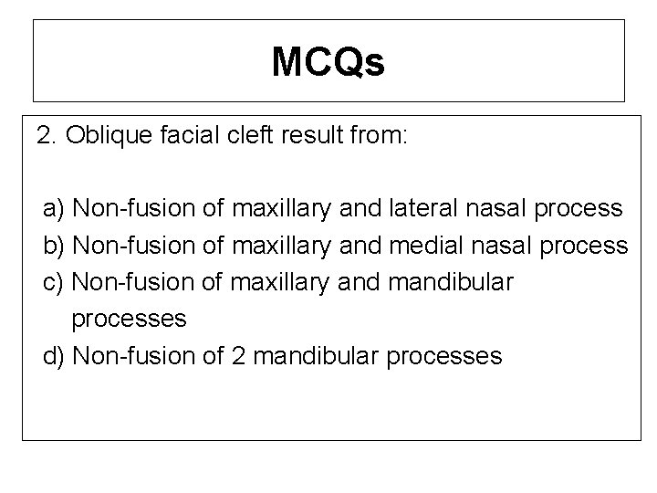 MCQs 2. Oblique facial cleft result from: a) Non-fusion of maxillary and lateral nasal