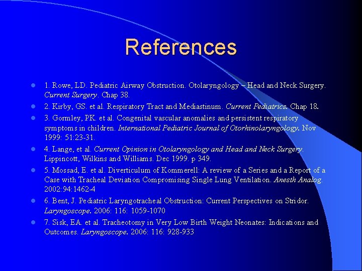 References l l l l 1. Rowe, LD. Pediatric Airway Obstruction. Otolaryngology – Head