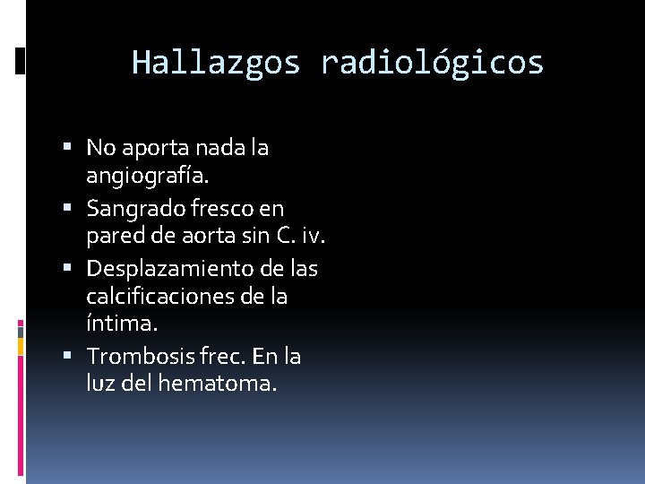 Hallazgos radiológicos No aporta nada la angiografía. Sangrado fresco en pared de aorta sin