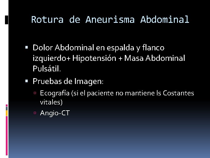 Rotura de Aneurisma Abdominal Dolor Abdominal en espalda y flanco izquierdo+ Hipotensión + Masa