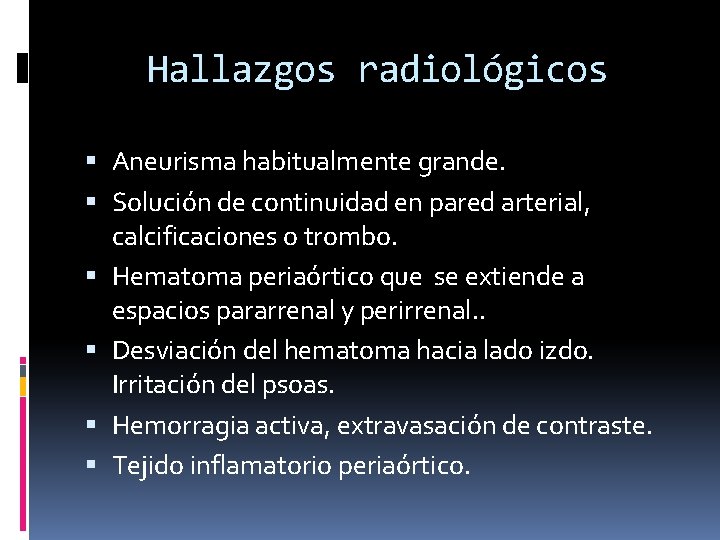 Hallazgos radiológicos Aneurisma habitualmente grande. Solución de continuidad en pared arterial, calcificaciones o trombo.