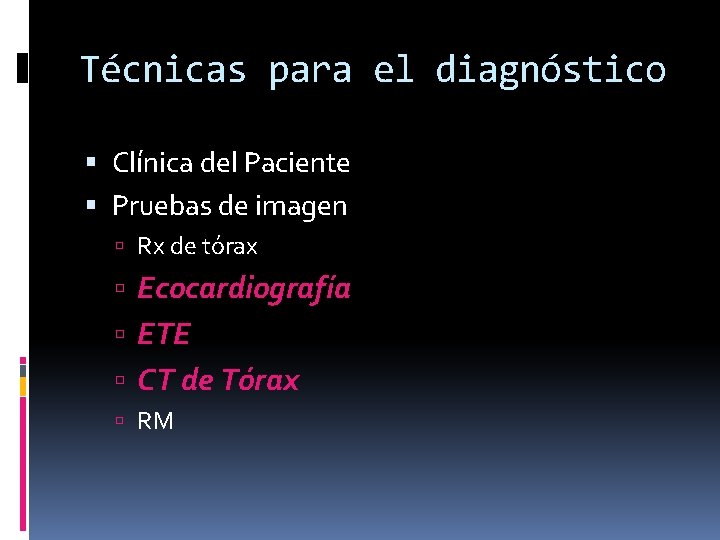 Técnicas para el diagnóstico Clínica del Paciente Pruebas de imagen Rx de tórax Ecocardiografía