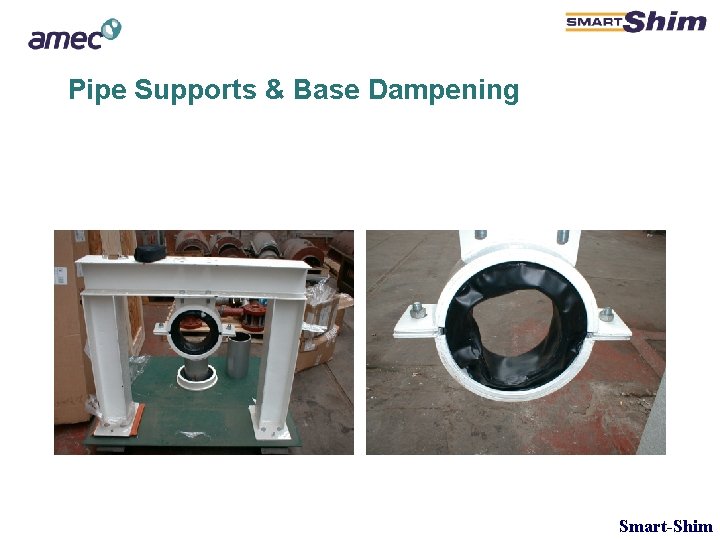 Pipe Supports & Base Dampening Smart-Shim Pipe Supports & Base Dampening Smart-Shim