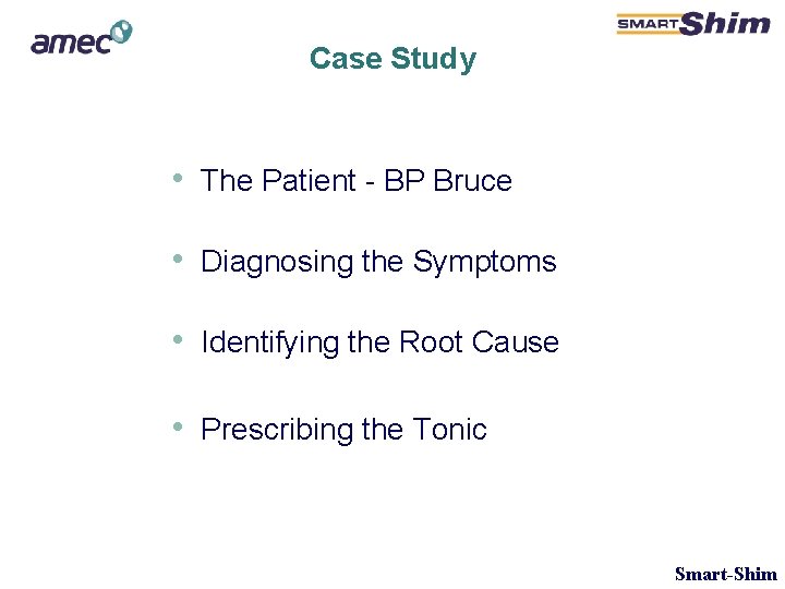 Case Study • The Patient - BP Bruce • Diagnosing the Symptoms • Identifying Case Study • The Patient - BP Bruce • Diagnosing the Symptoms • Identifying
