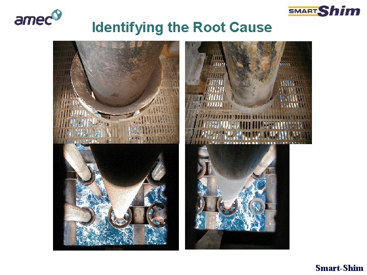 Identifying the Root Cause Smart-Shim Identifying the Root Cause Smart-Shim