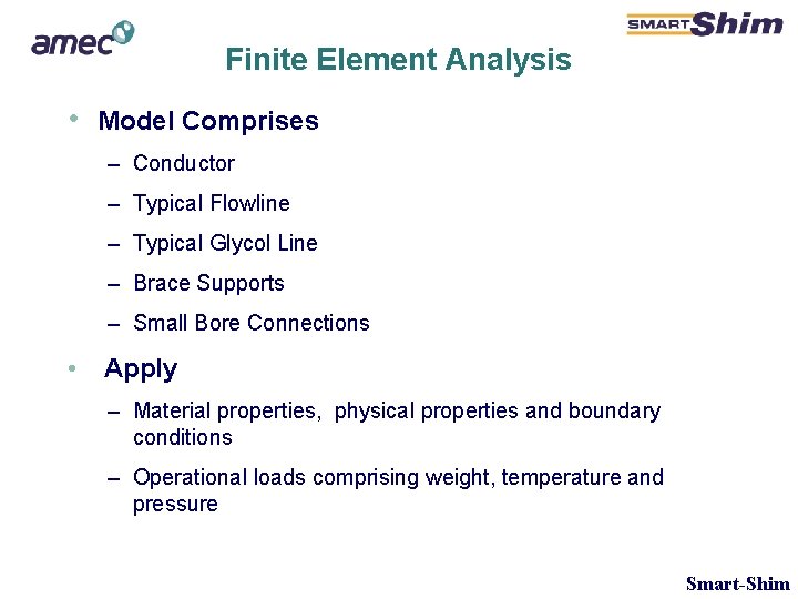 Finite Element Analysis • Model Comprises – Conductor – Typical Flowline – Typical Glycol Finite Element Analysis • Model Comprises – Conductor – Typical Flowline – Typical Glycol