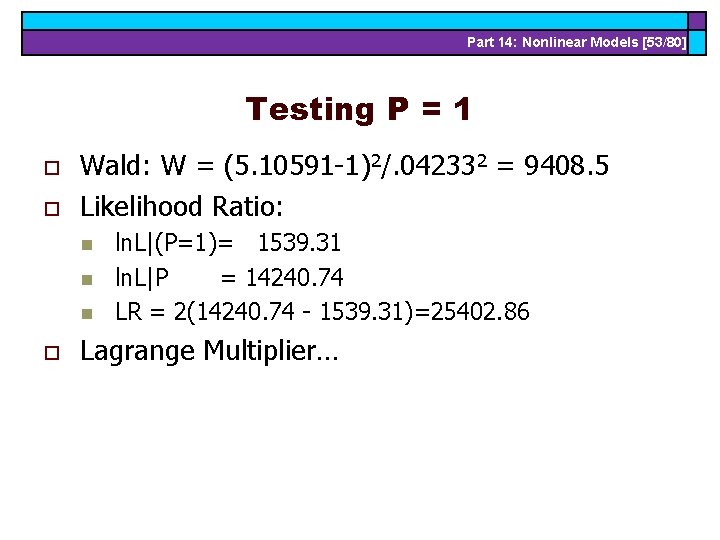 Part 14: Nonlinear Models [53/80] Testing P = 1 o o Wald: W =