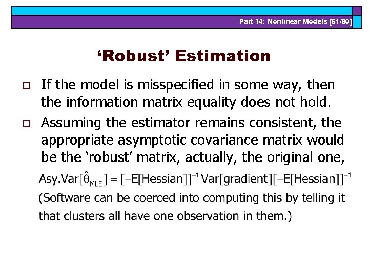 Part 14: Nonlinear Models [61/80] ‘Robust’ Estimation o o If the model is misspecified