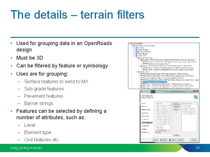 The details – terrain filters • Used for grouping data in an Open. Roads